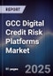 GCC Digital Credit Risk Platforms Market - Product Thumbnail Image