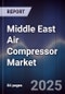 Middle East Air Compressor Market - Product Thumbnail Image
