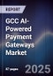 GCC AI-Powered Payment Gateways Market - Product Thumbnail Image
