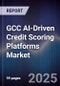 GCC AI-Driven Credit Scoring Platforms Market - Product Thumbnail Image