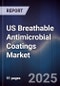 US Breathable Antimicrobial Coatings Market Size, Share, Growth Drivers, Trends, Opportunities & Forecast 2025-2030 - Product Thumbnail Image