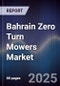 Bahrain Zero Turn Mowers Market Size, Share, Growth Drivers, Trends, Opportunities & Forecast 2025-2030 - Product Thumbnail Image
