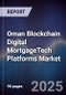 Oman Blockchain Digital MortgageTech Platforms Market - Product Thumbnail Image