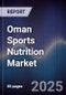 Oman Sports Nutrition Market Size, Share, Growth Drivers, Trends, Opportunities & Forecast 2025-2030 - Product Thumbnail Image