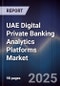 UAE Digital Private Banking Analytics Platforms Market - Product Thumbnail Image