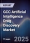 GCC Artificial Intelligence Drug Discovery Market Size, Share, Growth Drivers, Trends, Opportunities & Forecast 2025-2030 - Product Image