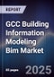 GCC Building Information Modeling Bim Market Size, Share, Growth Drivers, Trends, Opportunities & Forecast 2025-2030 - Product Thumbnail Image
