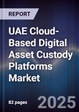 UAE Cloud-Based Digital Asset Custody Platforms Market Size, Share, Growth Drivers, Trends, Opportunities, Competitive Landscape & Forecast 2025-2030- Product Image