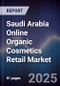 Saudi Arabia Online Organic Cosmetics Retail Market Size, Platforms, Consumer Segments & Forecast 2025-2030 - Product Image