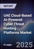UAE Cloud-Based AI-Powered Cyber Threat Hunting Platforms Market Size, Share, Growth Drivers, Trends, Opportunities, Competitive Landscape & Forecast 2025-2030- Product Image