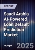 Saudi Arabia AI-Powered Loan Default Prediction Market Size & Forecast 2025-2030- Product Image