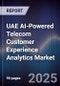 UAE AI-Powered Telecom Customer Experience Analytics Market Size & Forecast 2025-2030 - Product Image