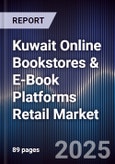 Kuwait Online Bookstores & E-Book Platforms Retail Market Size, Consumer Segments, Growth Drivers & Forecast 2025-2030- Product Image