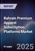 Bahrain Premium Apparel Subscription Platforms Market Size, Consumer Adoption, Competitive Landscape & Forecast 2025-2030- Product Image