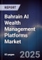 Bahrain AI Wealth Management Platforms Market - Product Image