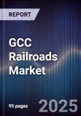 GCC Railroads Market Size, Share, Growth Drivers, Trends, Opportunities & Forecast 2025-2030- Product Image
