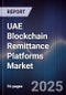 UAE Blockchain Remittance Platforms Market - Product Image