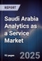 Saudi Arabia Analytics as a Service Market Size, Share, Growth Drivers, Trends, Opportunities & Forecast 2025-2030 - Product Image