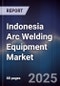 Indonesia Arc Welding Equipment Market - Product Thumbnail Image