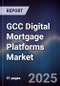 GCC Digital Mortgage Platforms Market - Product Thumbnail Image