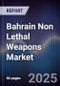 Bahrain Non Lethal Weapons Market Size, Share, Growth Drivers, Trends, Opportunities & Forecast 2025-2030 - Product Thumbnail Image