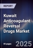 Kuwait Anticoagulant Reversal Drugs Market Size, Share, Growth Drivers, Trends, Opportunities & Forecast 2025-2030- Product Image