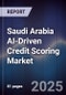 Saudi Arabia AI-Driven Credit Scoring Market - Product Image