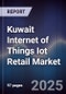 Kuwait Internet of Things Iot Retail Market Size, Share, Growth Drivers, Trends, Opportunities & Forecast 2025-2030 - Product Image