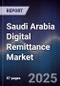 Saudi Arabia Digital Remittance Market - Product Thumbnail Image