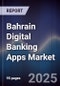Bahrain Digital Banking Apps Market - Product Thumbnail Image