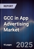 GCC in App Advertising Market Size, Share, Growth Drivers, Trends, Opportunities & Forecast 2025-2030- Product Image
