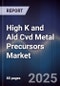 High K and Ald Cvd Metal Precursors Market Size, Share, Growth Drivers, Trends, Opportunities & Forecast 2025-2030 - Product Thumbnail Image