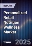 Personalized Retail Nutrition Wellness Market Size, Share, Growth Drivers, Trends, Opportunities & Forecast 2025-2030- Product Image
