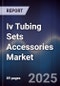 Iv Tubing Sets Accessories Market Size, Share, Growth Drivers, Trends, Opportunities & Forecast 2025-2030 - Product Thumbnail Image