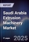 Saudi Arabia Extrusion Machinery Market - Product Thumbnail Image