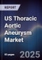US Thoracic Aortic Aneurysm Market - Product Thumbnail Image