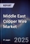 Middle East Copper Wire Market - Product Thumbnail Image
