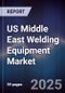 US Middle East Welding Equipment Market - Product Image