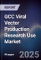 GCC Viral Vector Production Research Use Market Size, Share, Growth Drivers, Trends, Opportunities & Forecast 2025-2030 - Product Thumbnail Image