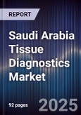 Saudi Arabia Tissue Diagnostics Market Size, Share, Growth Drivers, Trends, Opportunities & Forecast 2025-2030- Product Image