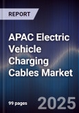 APAC Electric Vehicle Charging Cables Market Size, Share, Growth Drivers, Trends, Opportunities & Forecast 2025-2030- Product Image