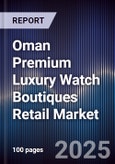 Oman Premium Luxury Watch Boutiques Retail Market- Product Image
