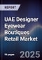 UAE Designer Eyewear Boutiques Retail Market - Product Thumbnail Image