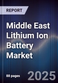 Middle East Lithium Ion Battery Market Size, Share, Growth Drivers, Trends, Opportunities & Forecast 2025-2030- Product Image