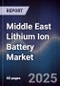 Middle East Lithium Ion Battery Market Size, Share, Growth Drivers, Trends, Opportunities & Forecast 2025-2030 - Product Thumbnail Image