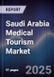 Saudi Arabia Medical Tourism Market Size, Share, Growth Drivers, Trends, Opportunities & Forecast 2025-2030 - Product Thumbnail Image