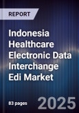 Indonesia Healthcare Electronic Data Interchange Edi Market Size, Share, Growth Drivers, Trends, Opportunities & Forecast 2025-2030- Product Image