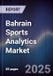 Bahrain Sports Analytics Market Size, Share, Growth Drivers, Trends, Opportunities & Forecast 2025-2030 - Product Image