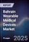Bahrain Wearable Medical Devices Market Size, Share, Growth Drivers, Trends, Opportunities & Forecast 2025-2030 - Product Image