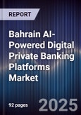 Bahrain AI-Powered Digital Private Banking Platforms Market- Product Image